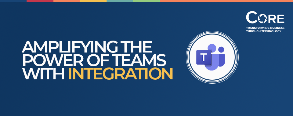 Amplifying the power of Teams with integration